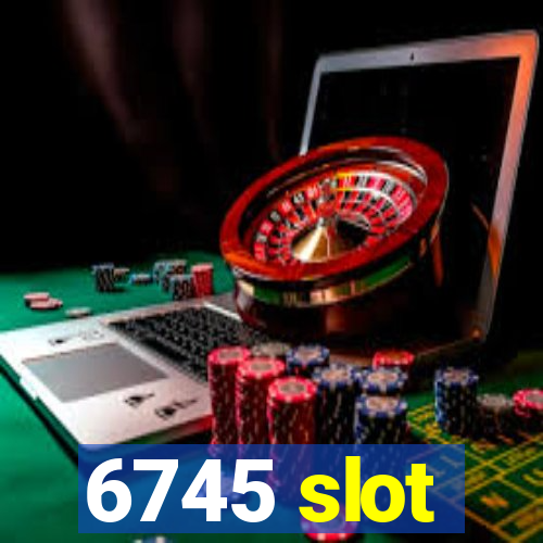 6745 slot